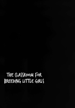 [horonaminZ (horonamin)] Shoujo Shiiku Kyoushitsu | The Classroom For Breeding Little Girls [English] {Trump4prez566} page 3